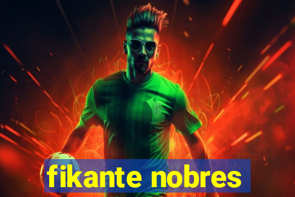 fikante nobres